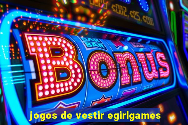 jogos de vestir egirlgames